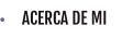 ACERCA DE MI
